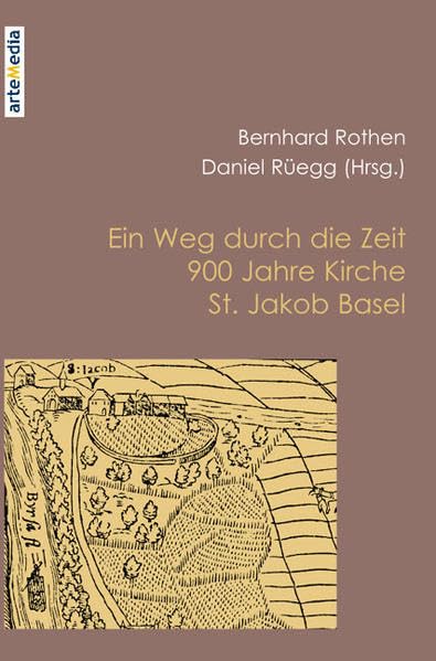 Ein Weg durch die Zeit: 900 Jahre Kirche St. Jakob Basel Politics & History