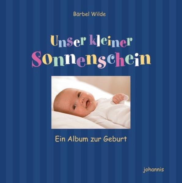 Unser kleiner Sonnenschein: Ein Album zur Geburt Art & Literature