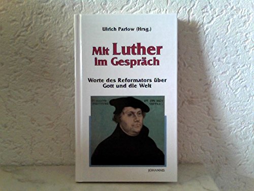 Mit Luther im Gespräch: Worte des Reformators über Gott und die Welt Politics & History