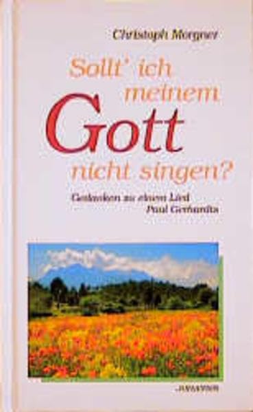 Sollt' ich meinem Gott nicht singen? Gedanken zu einem Lied Paul Gerhardts Lifestyle