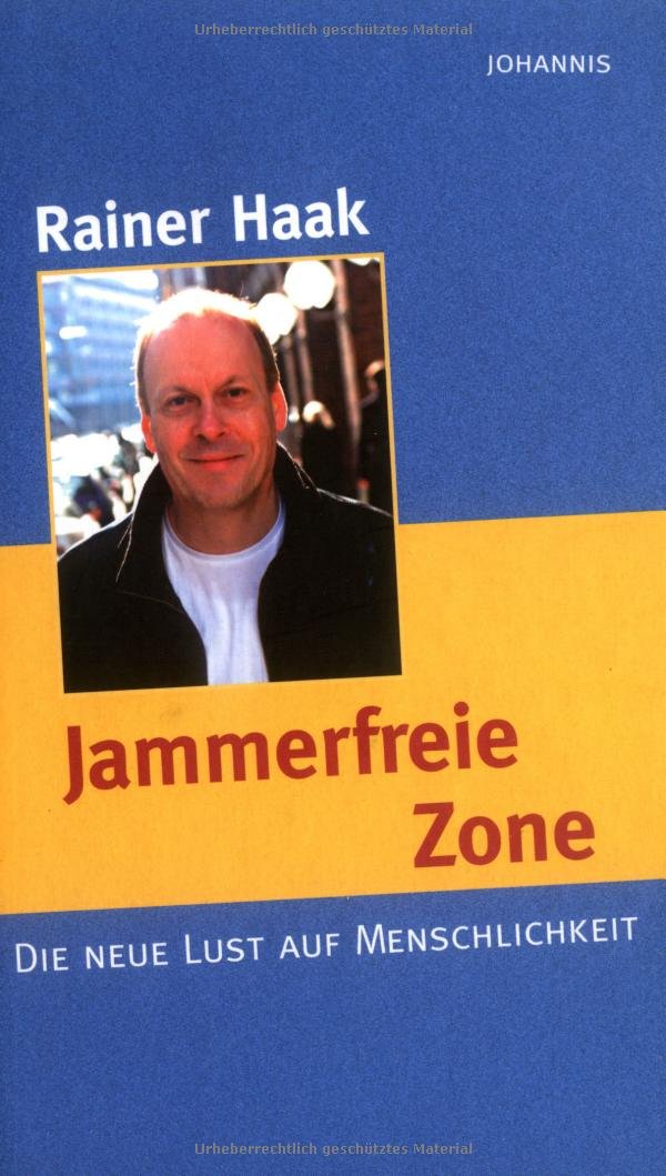 Jammerfreie Zone: Die neue Lust auf Menschlichkeit Religion & Esotericism