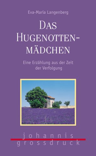 Das Hugenottenmädchen: Eine Erzählung aus der Zeit der Verfolgung Historical Fiction