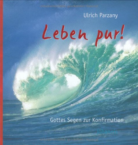 Leben pur!: Gottes Segen zur Konfirmation Media & Communication