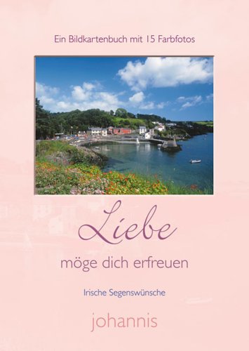 Liebe möge dich erfreuen: Irische Segenswünsche: Irische Segenswünsche. Ein Bildkartenbuch Computer Science