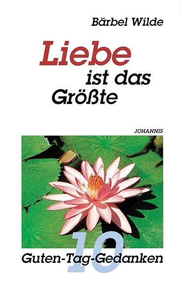 Liebe ist das Größte: 10 Guten-Tag-Gedanken Religion & Esotericism