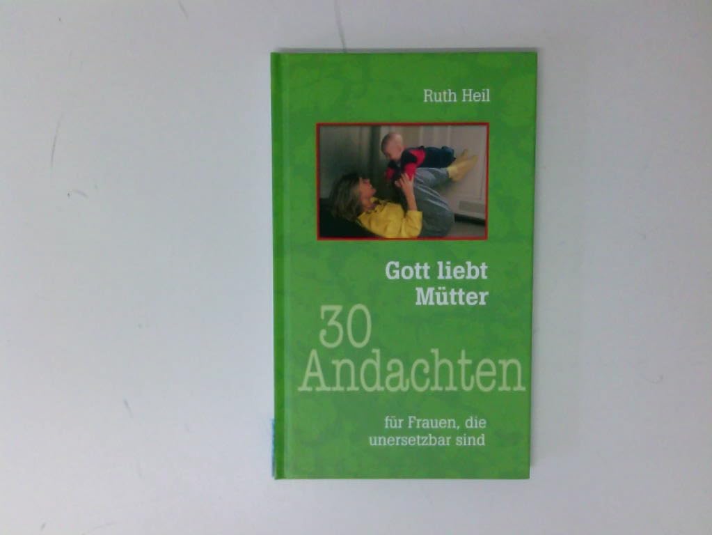 Gott liebt Mütter: 30 Andachten für Frauen, die unersetzbar sind (Kurzandachten) Partnership & Love