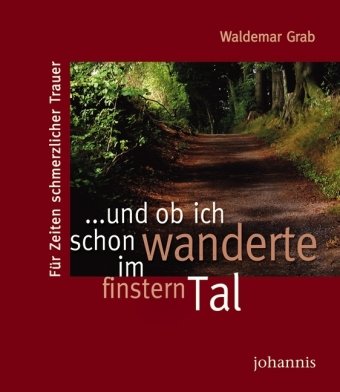 ... und ob ich schon wanderte im finstern Tal: Für Zeiten schmerzlicher Trauer Religion & Esotericism