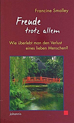Freude trotz allem: Wie überlebt man den Verlust eines lieben Menschen? Self-help