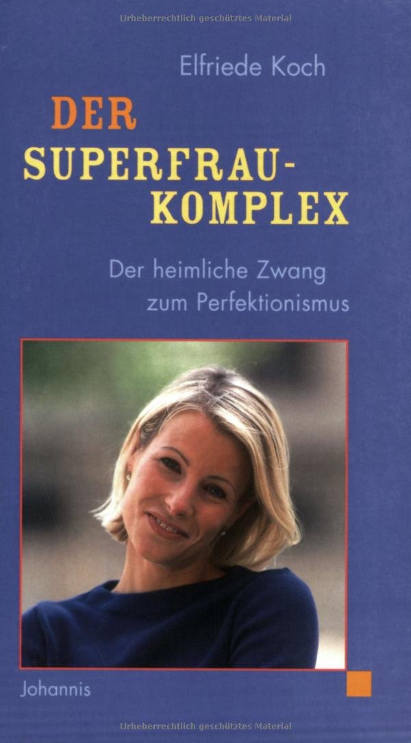 Der Superfrau-Komplex: Der heimliche Zwang zum Perfektionismus (Johannis-Geschenktaschenbücher: Von Frauen für Frauen) Lifestyle