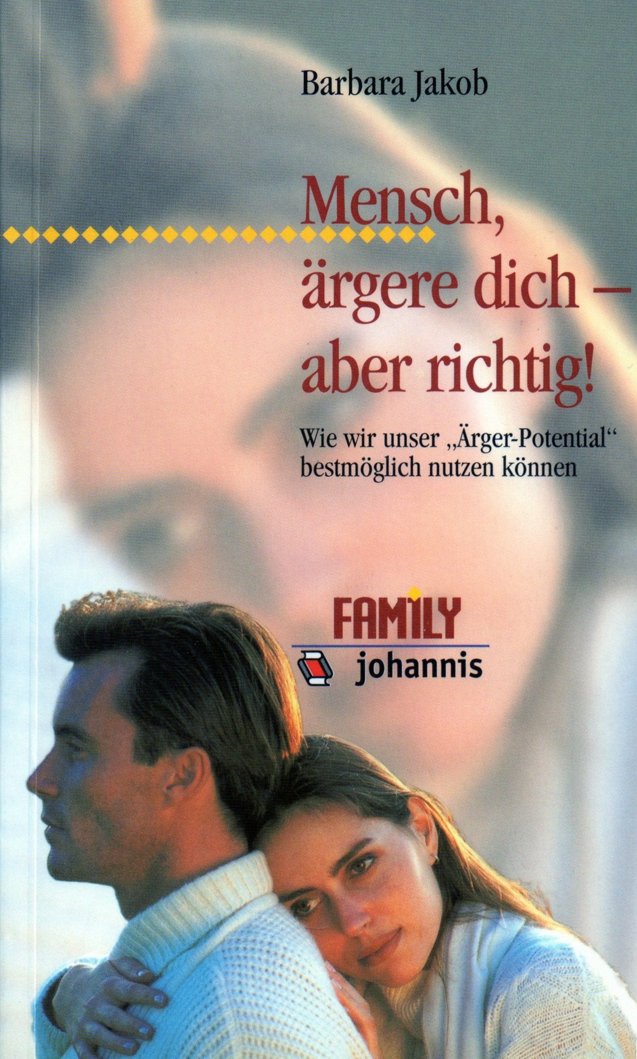 Mensch, ärgere dich - aber richtig! Wie wir unser "Ärger-Potential" bestmöglich nutzen können Books