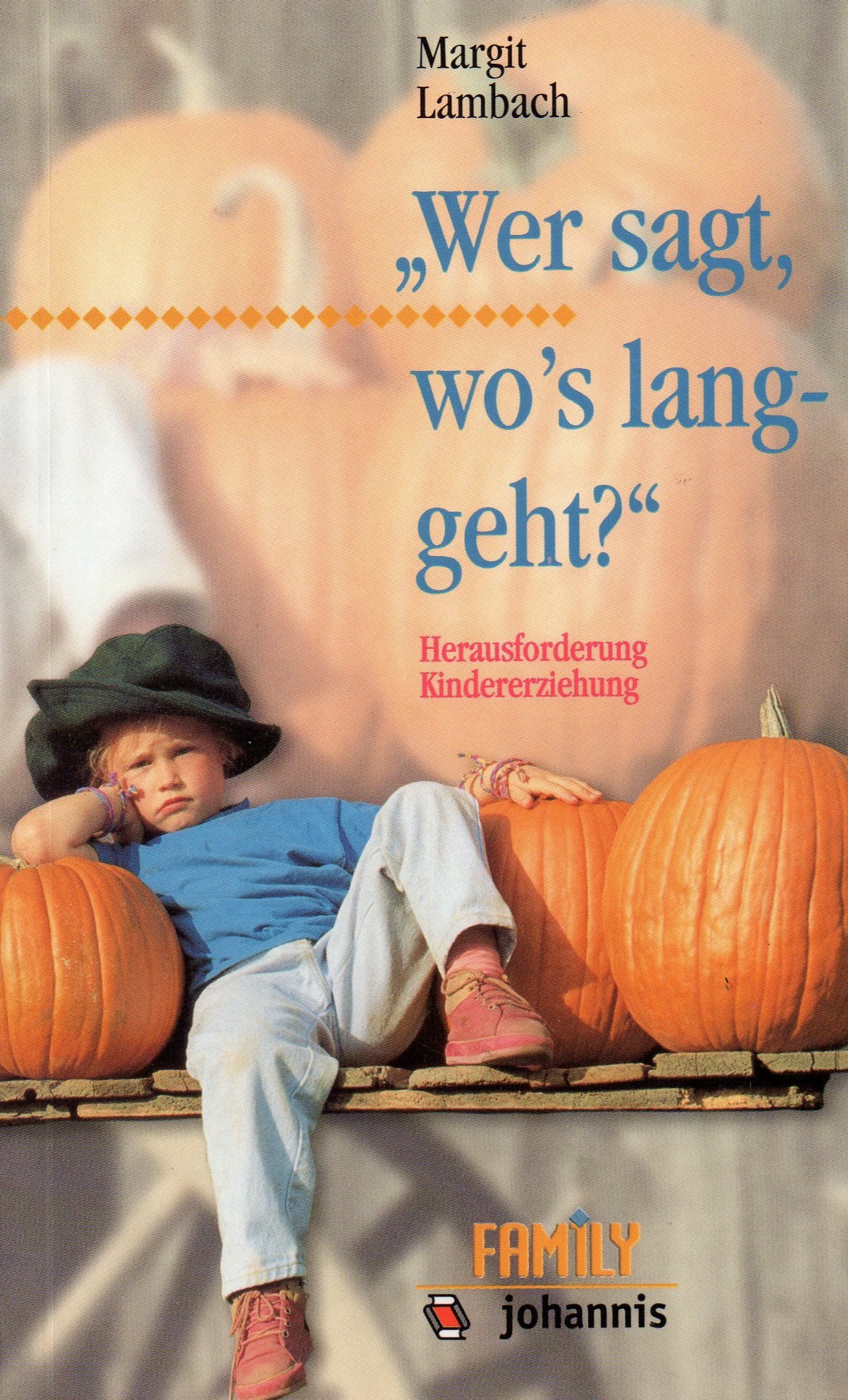 Wer sagt, wo's langgeht?: Herausforderung Kindererziehung Self-help