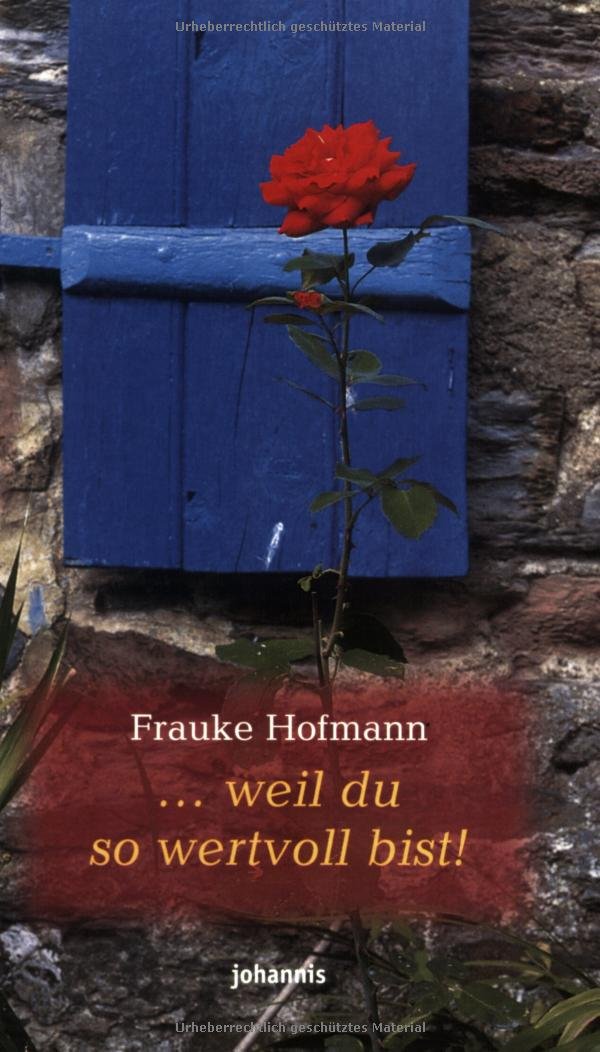 ... weil du so wertvoll bist!: Wege zu einem gesunden Selbstbewusstsein Lifestyle