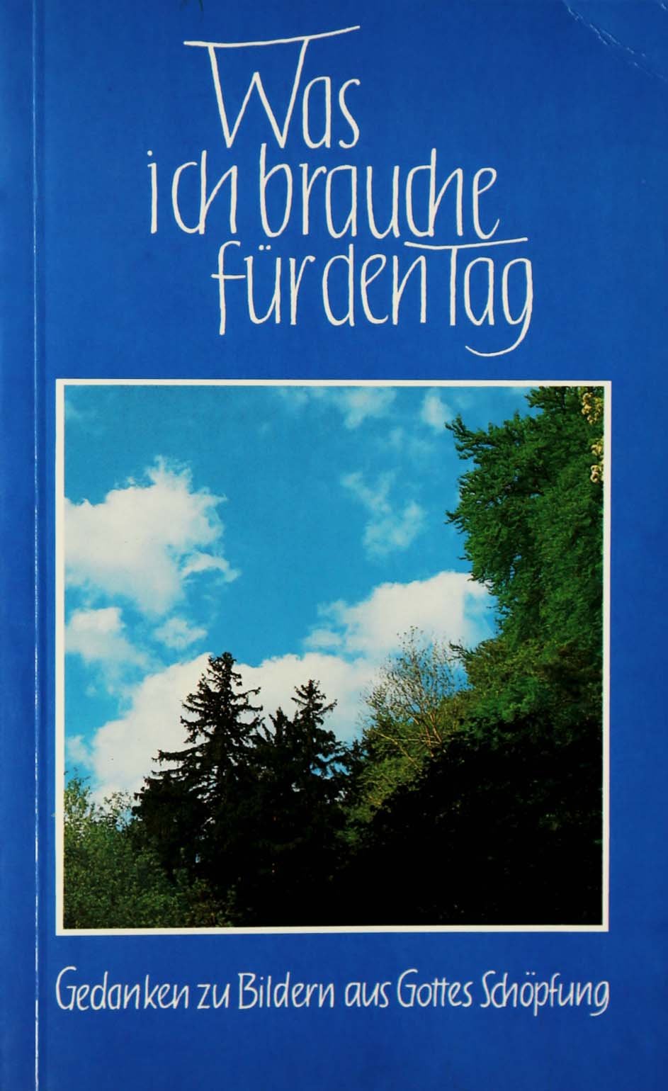 Was ich brauche für den Tag. Gedanken zu Bildern aus Gottes Schöpfung Books