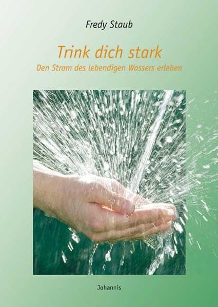 Trink dich stark: Den Strom des lebendigen Wassers erleben Lifestyle
