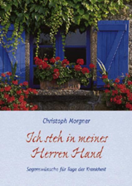 Ich steh in meines Herren Hand: Segenswünsche für Tage der Krankheit Lifestyle