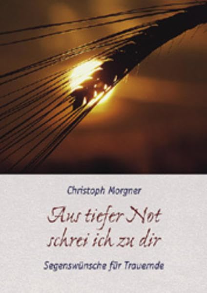 Aus tiefer Not schrei ich zu dir: Segenswünsche für Trauernde Lifestyle