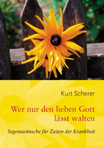 Wer nur den lieben Gott lässt walten: Segenswünsche für Zeiten der Krankheit Lifestyle