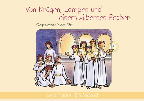 Von Krügen, Lampen und einem silbernen Becher: Gegenstände in der Bibel: Gegenstände in der Bibel. Ein Malbuch Tiptoi & Games