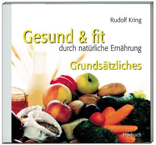 Gesund und fit durch natürliche Ernährung - Grundsätzliches Health, Nutrition & Fitness