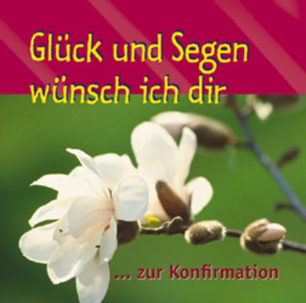 Glück und Segen wünsch ich dir!: Zur Konfirmation Lifestyle