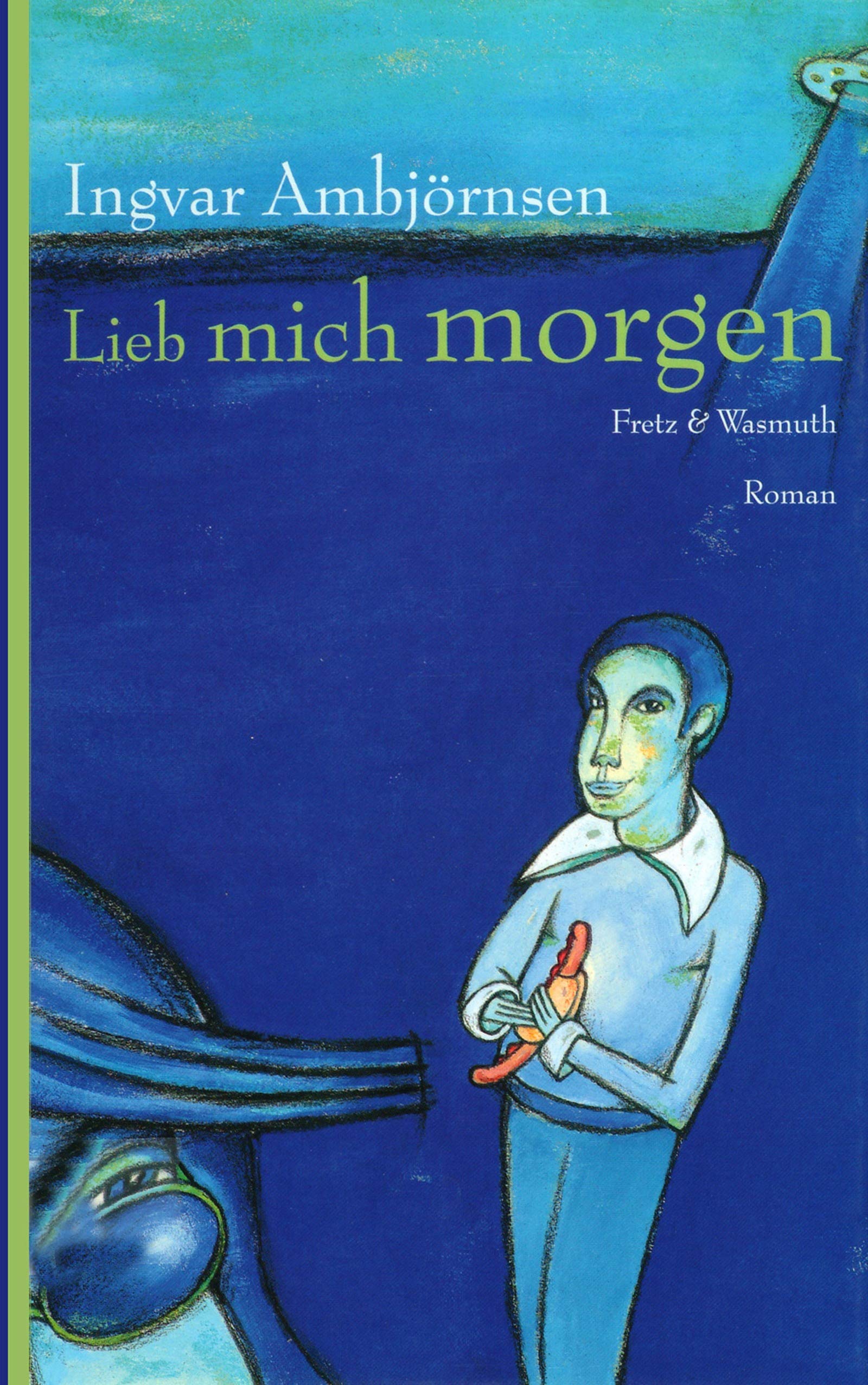 Lieb mich morgen: Roman. Übers. v. Gabriele Haefs (Fretz & Wasmuth im Scherz Verlag) Contemporary literature