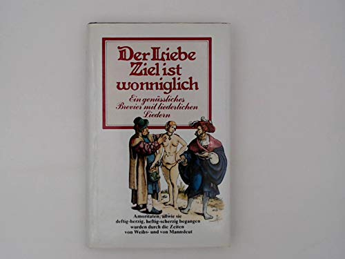 Der Liebe Ziel ist wonniglich. Ein genüßliches Brevier mit liederlichen Liedern Books