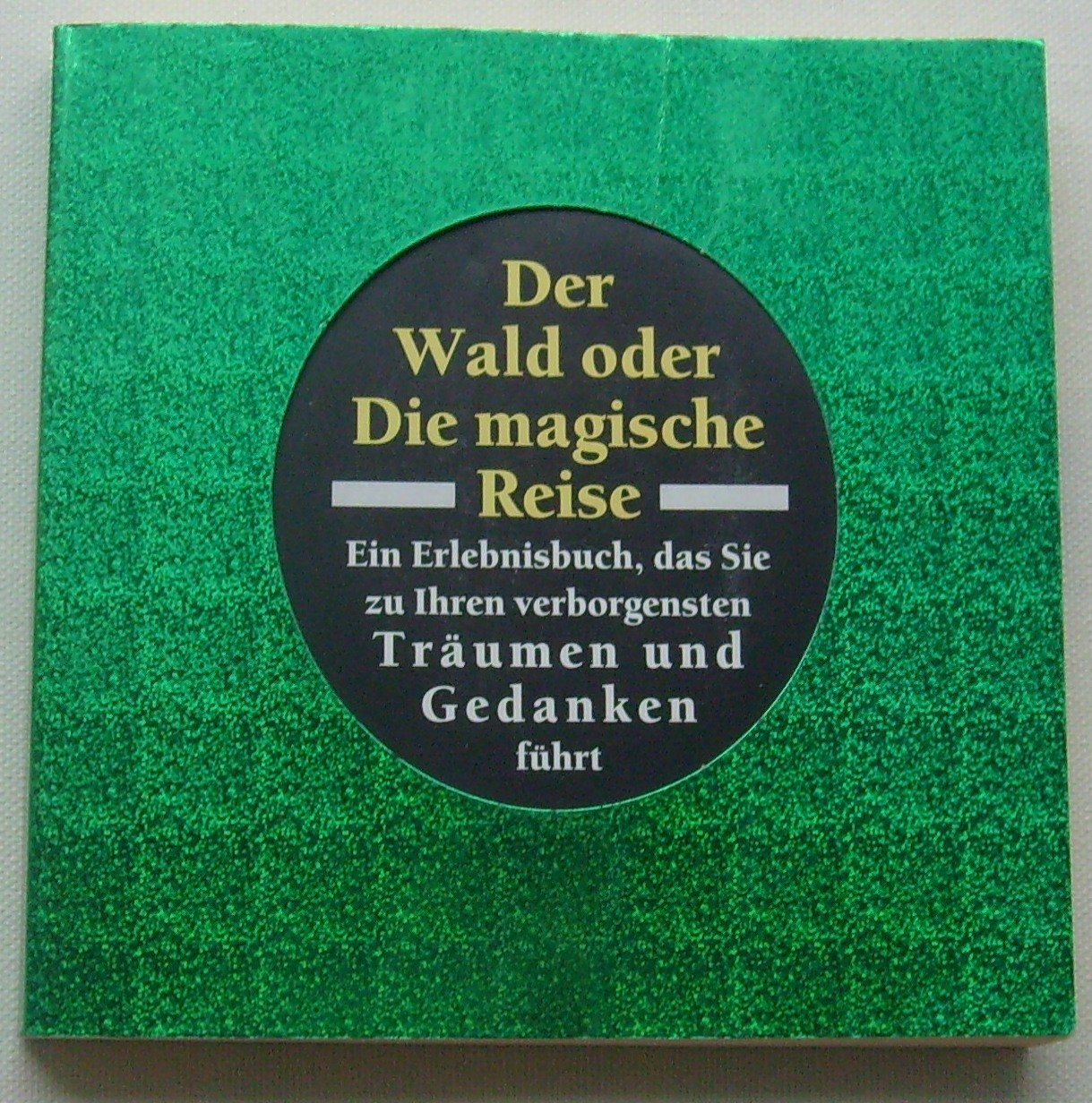 Der Wald oder Die magische Reise - Ein Erlebnisbuch, das Sie zu Ihren verborgensten Träumen und Gedanken führt Psychology