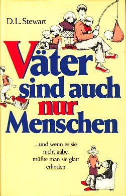 Väter sind auch nur Menschen. Heiterer Familienroman zum Thema...Vater sein dagegen sehr Books