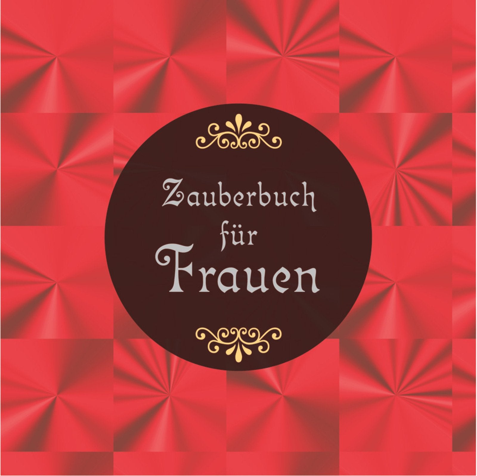 Das Zauberbuch für Frauen: Zaubersprüche, Zaubertränke und andere wirkungsvolle Rezepte, die Liebe, Glück und Gesundheit bringen Books