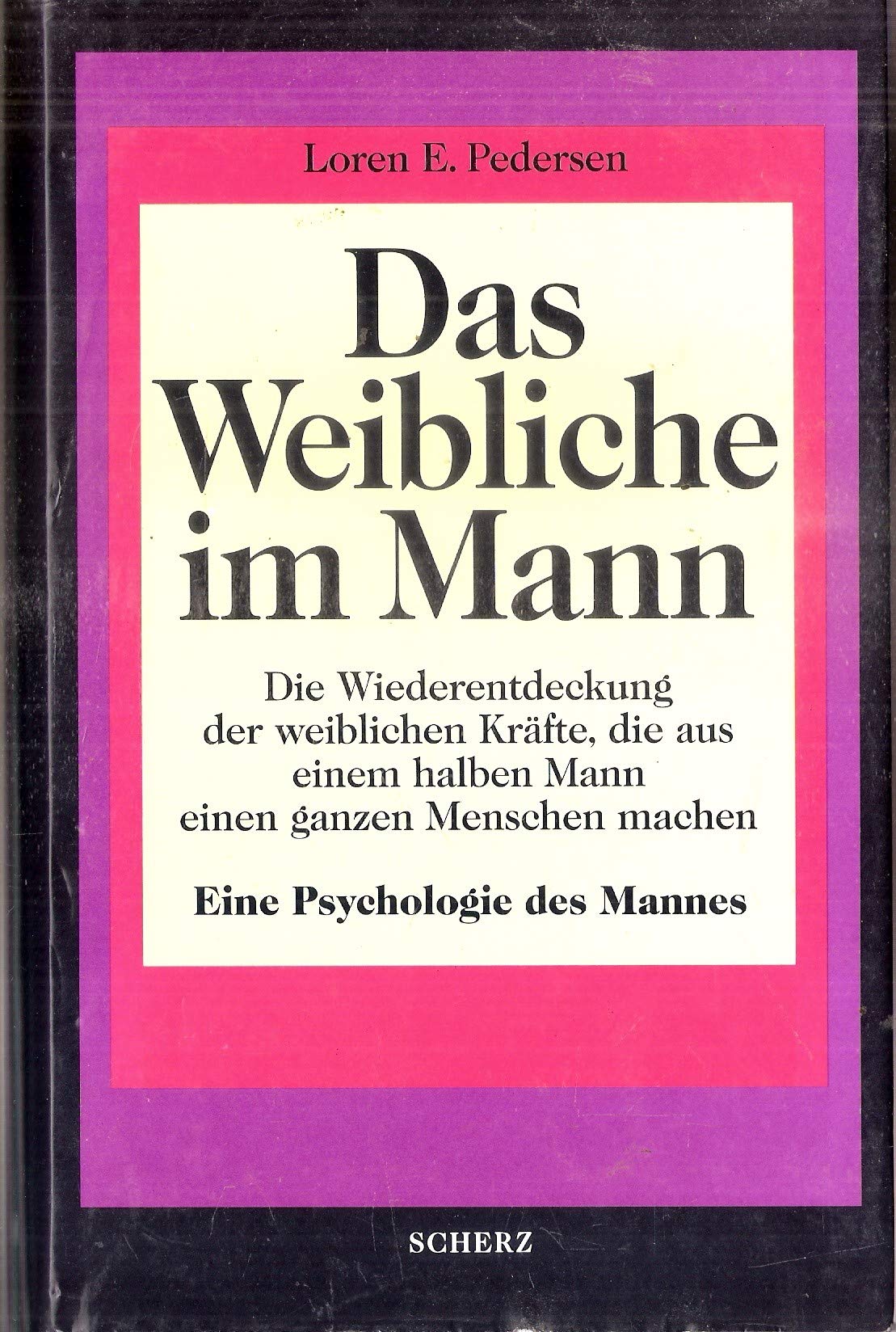 Das Weibliche im Mann. Die Wiederentdeckung der weiblichen Kräfte, die aus einem halben Menschen einen ganzen Mann machen Psychology