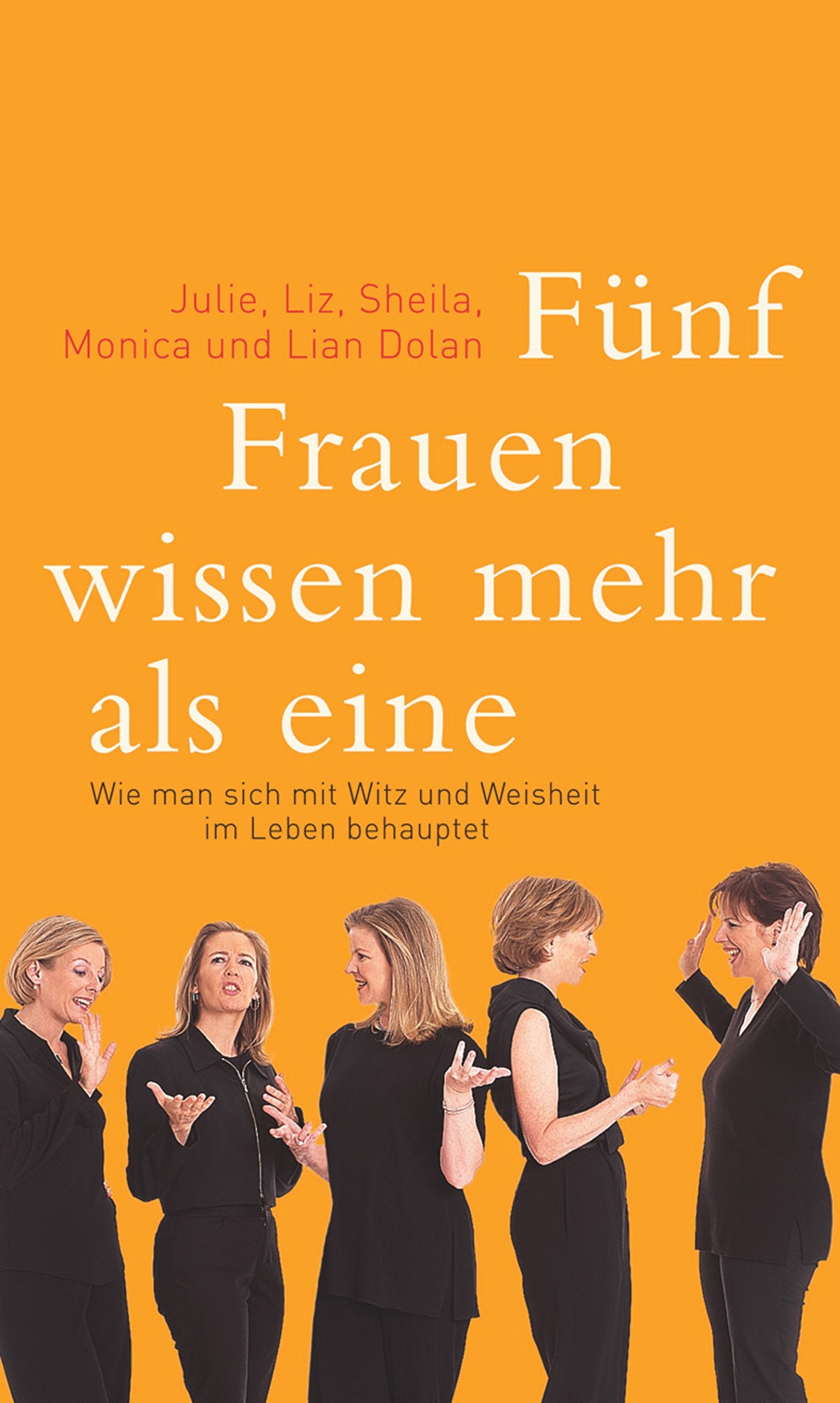 Fünf Frauen wissen mehr als eine. Wie man sich mit Witz und Weisheit im Leben behauptet Self-help