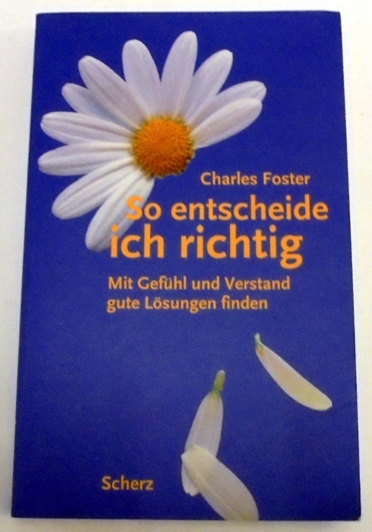 So entscheide ich richtig. Mit Gefühl und Verstand gute Lösungen finden Self-help