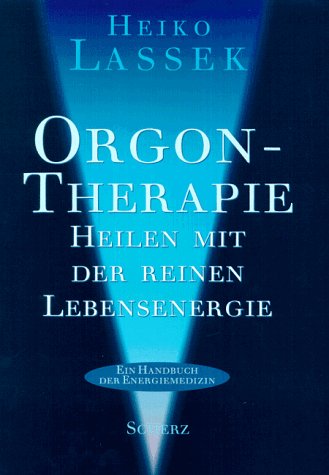 Orgontherapie. Heilen mit der reinen Lebensenergie. (Ein Handbuch der Energiemedizin.) Psychology