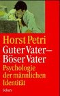 Guter Vater - Böser Vater. Psychologie der männlichen Identität Psychology