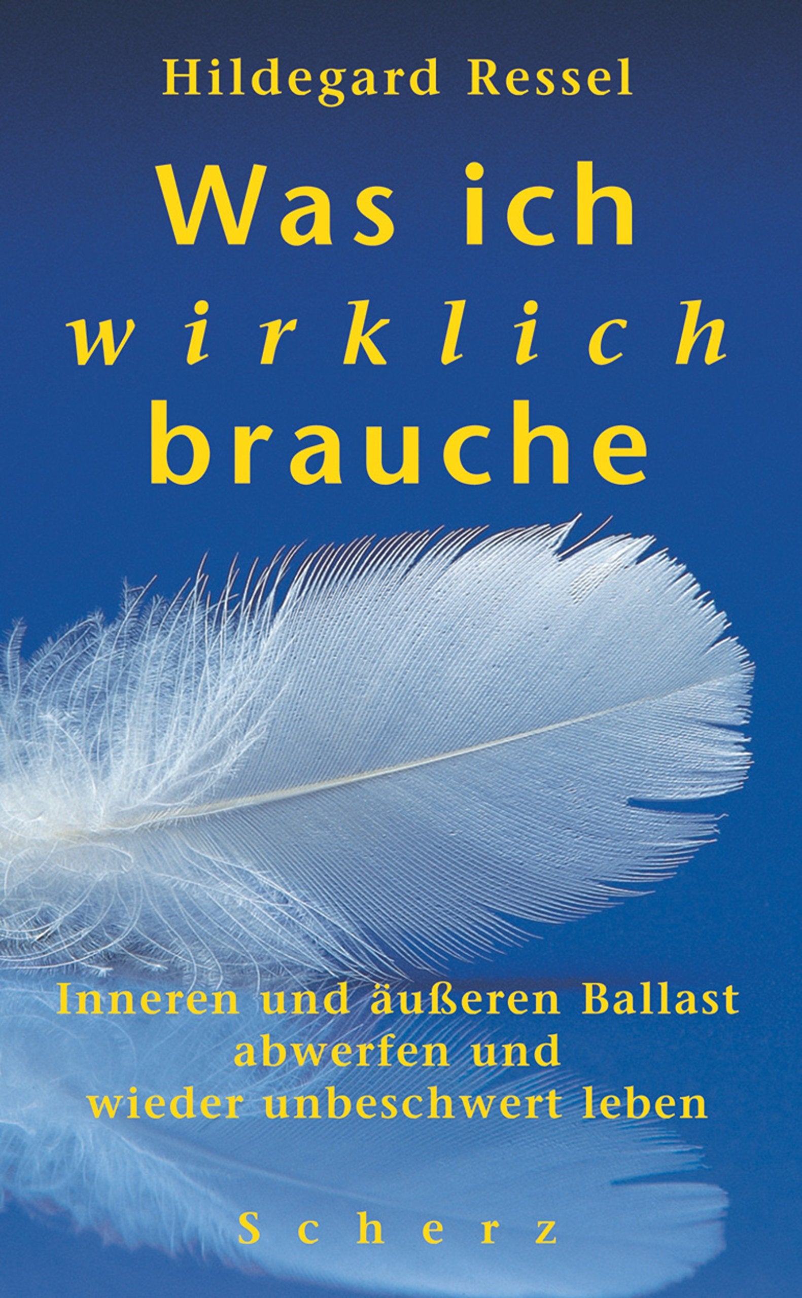 Was ich wirklich brauche: Inneren und äußeren Balast abwerfen und wieder unbeschwert leben Lifestyle