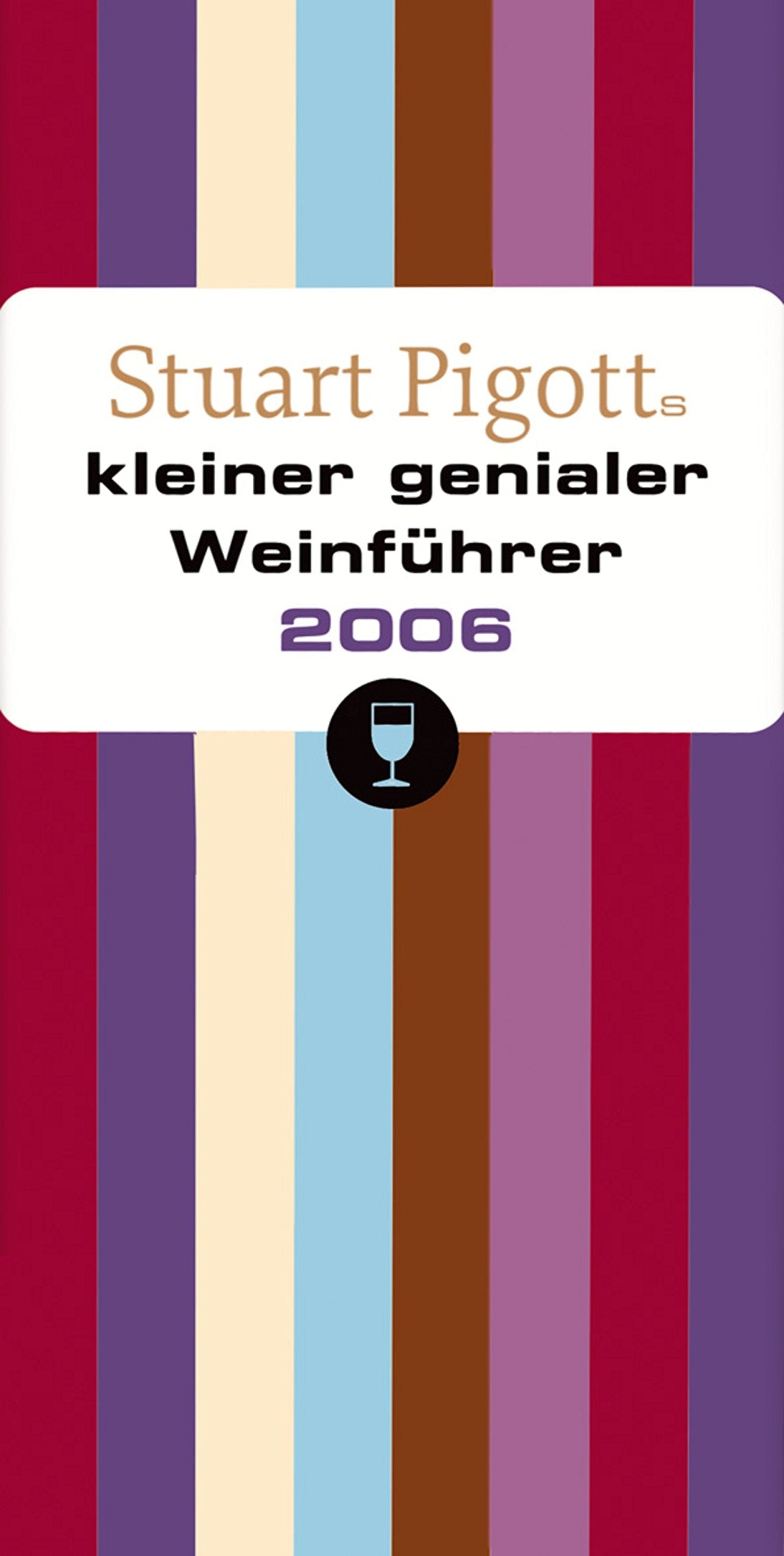 Stuart Pigotts kleiner genialer Weinführer 2006 Cooking & Enjoying
