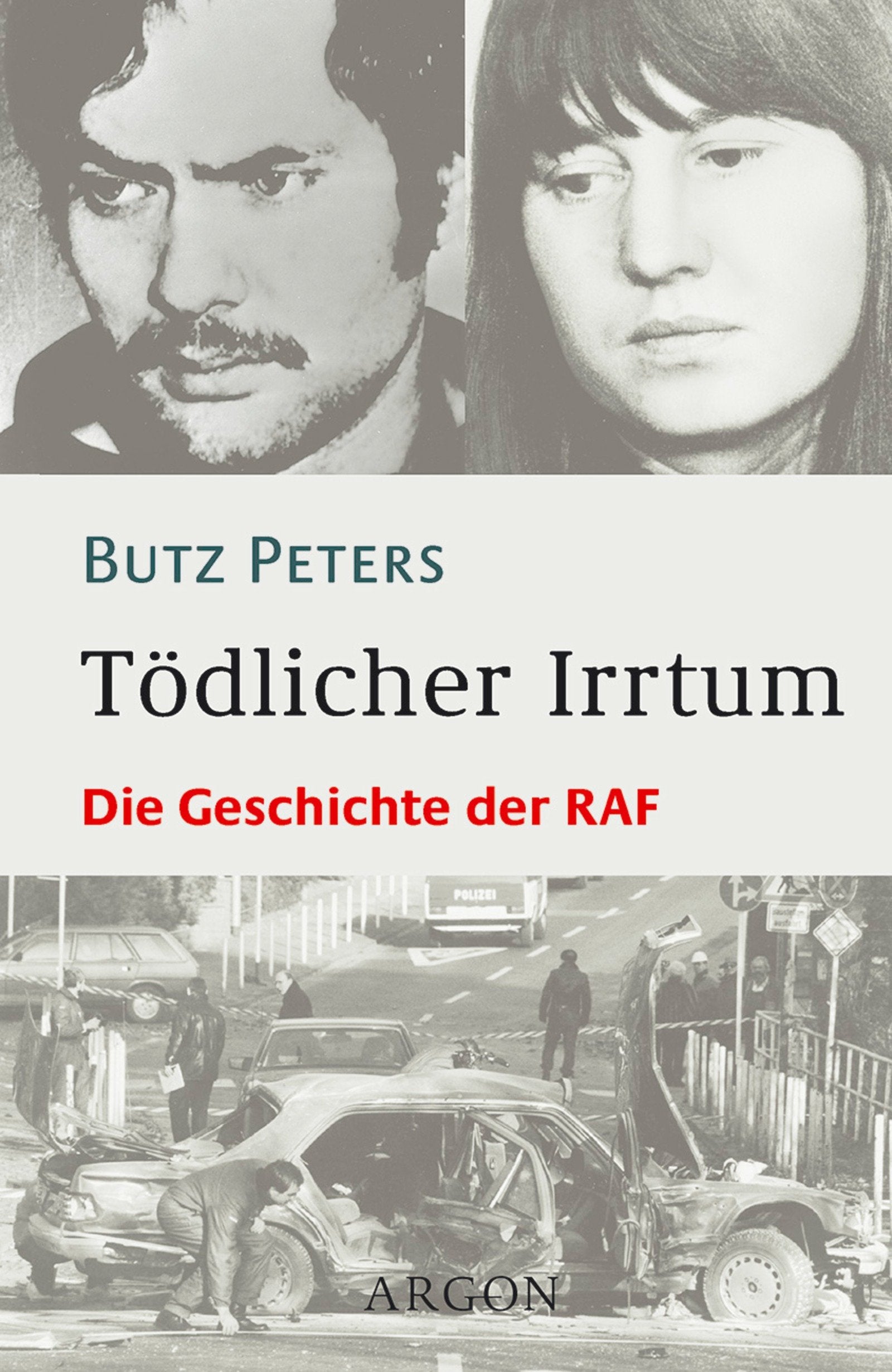 Tödlicher Irrtum: Die Geschichte der RAF in Deutschland Politics & History