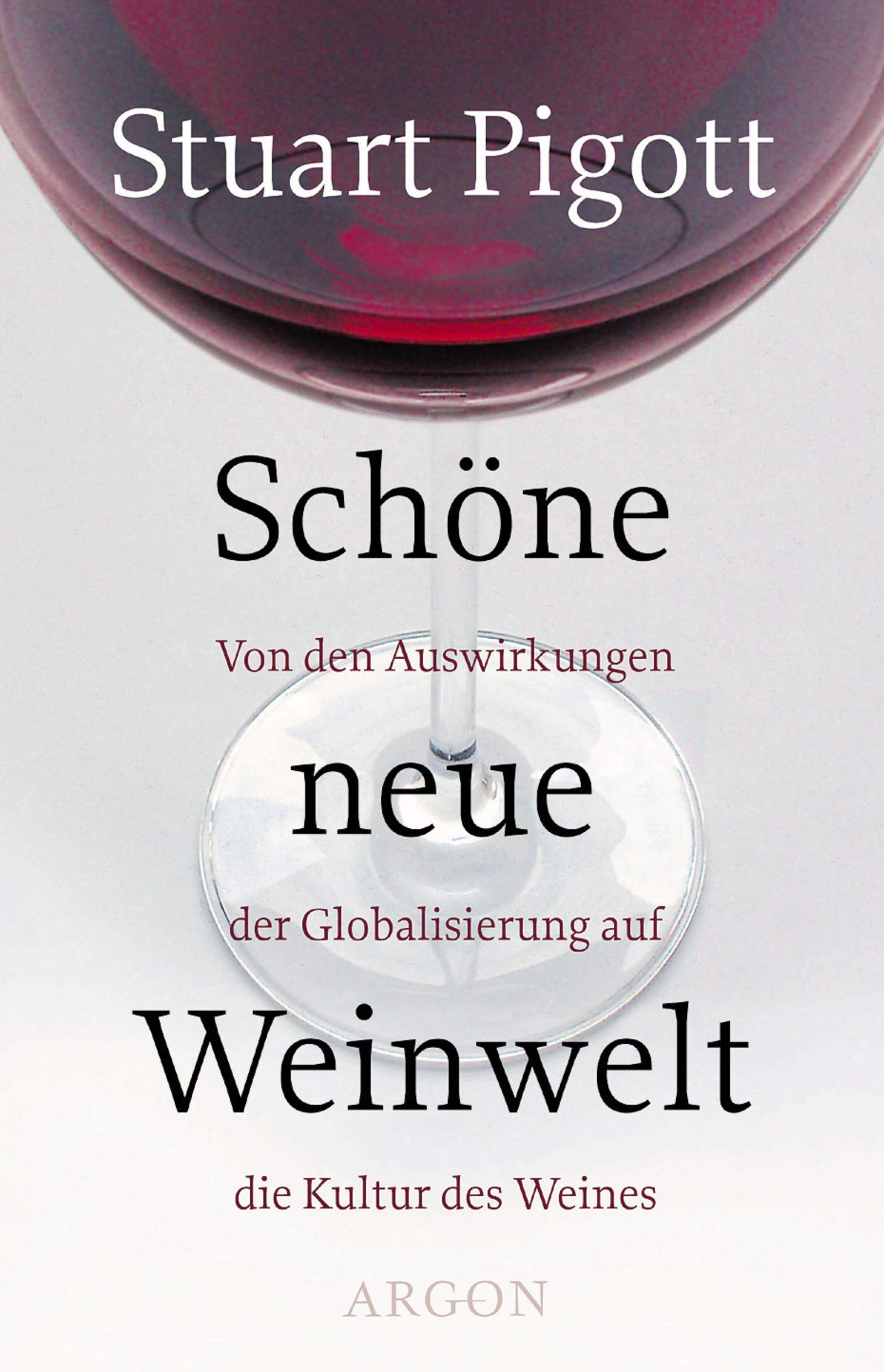 Schöne neue Weinwelt: Von den Auswirkungen der Globalisierung auf die Kultur des Weines Business, Finance & Career