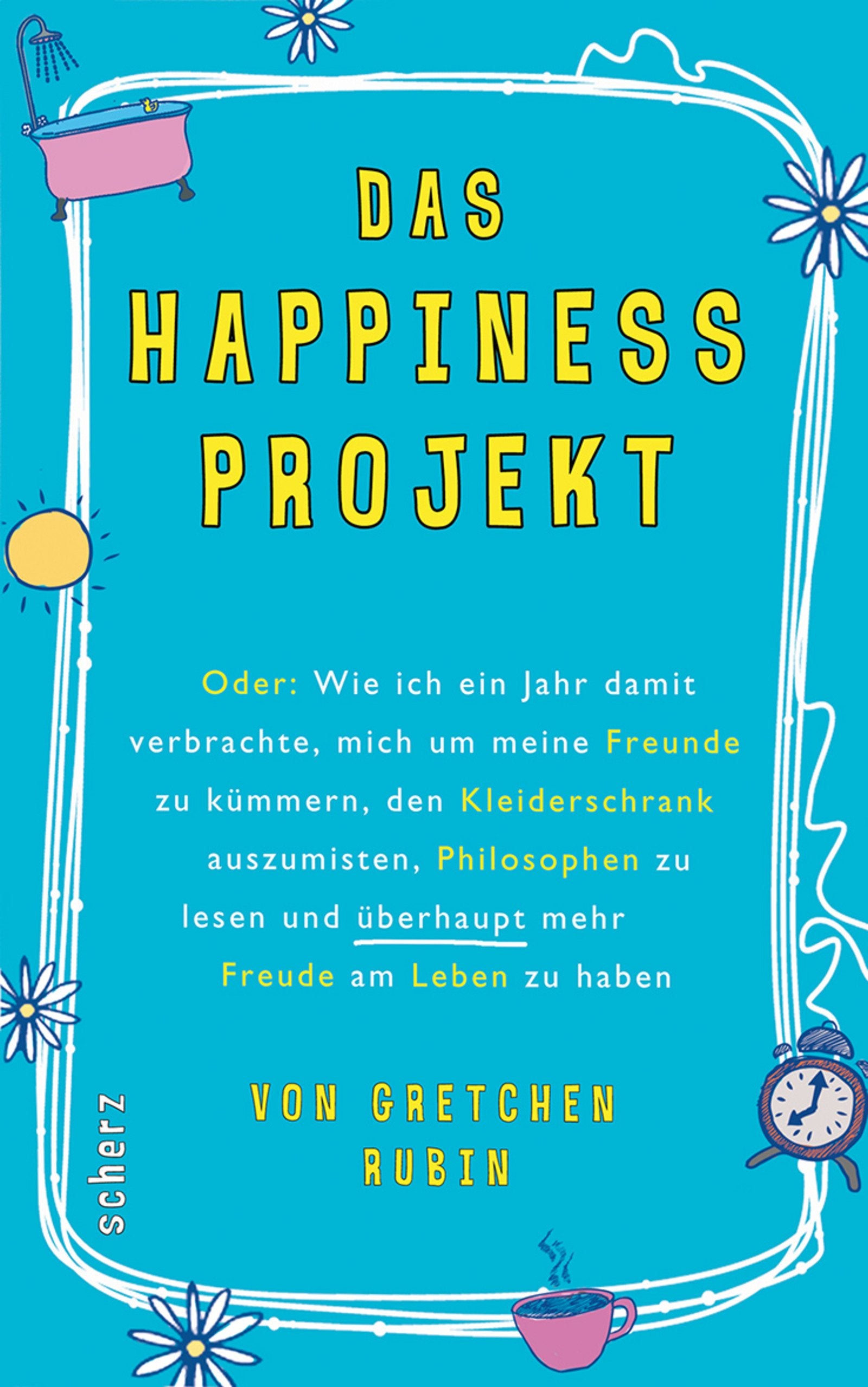 Das Happiness-Projekt: Oder: Wie ich ein Jahr damit verbrachte, mich um meine Freunde zu kümmern, den Kleiderschrank auszumisten, Philosophen zu lesen und überhaupt mehr Freude am Leben zu haben Lifestyle