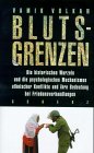 Blutsgrenzen. Die historischen Wurzeln und die psychologischen Mechanismen ethnischer Konflikte und ihre Bedeutung bei Friedensverhandlungen. Fiction Books
