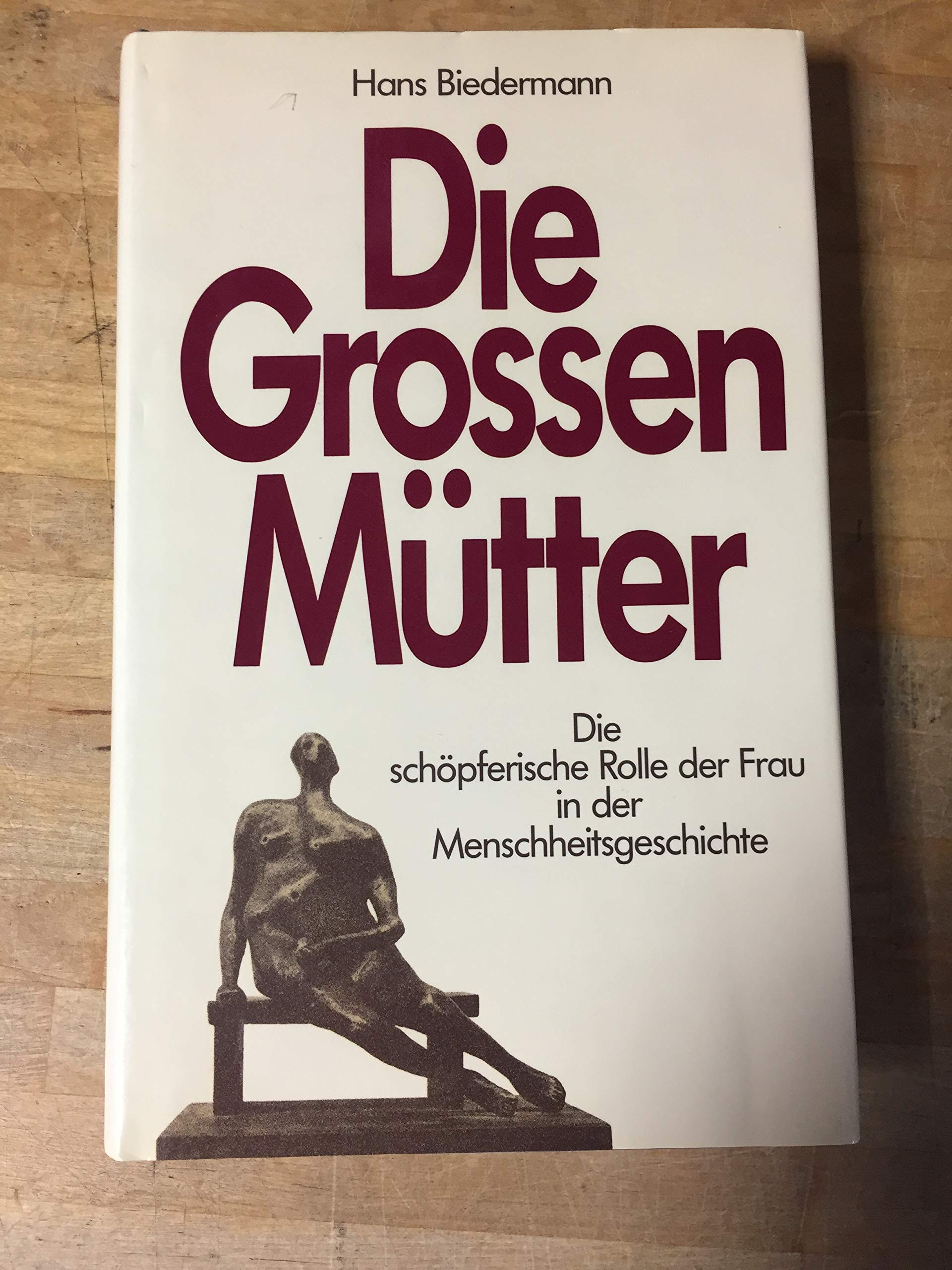 Die Großen Mütter. Die schöpferische Rolle der Frau in der Menschheitsgeschichte General education
