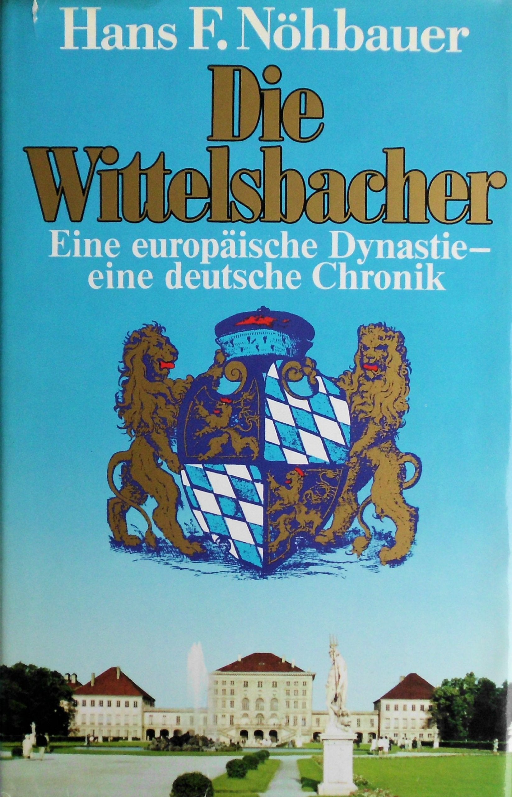 Die Wittelsbacher: Eine deutsche Chronik - eine europäische Dynastie Politics & History