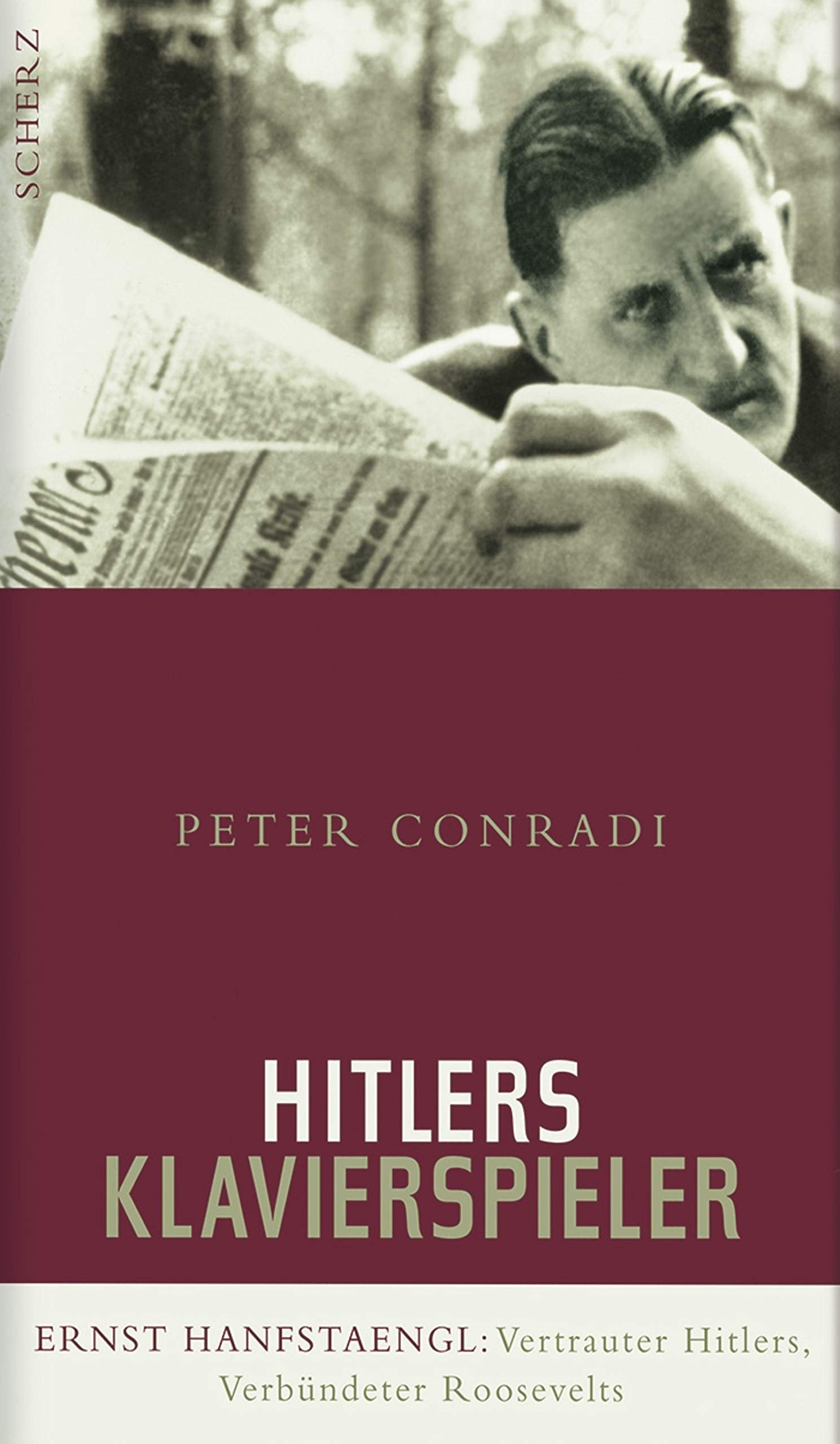 Hitlers Klavierspieler: Ernst Hanfstaengl: Vertrauter Hitlers, Verbündeter Roosevelts Arts & Music