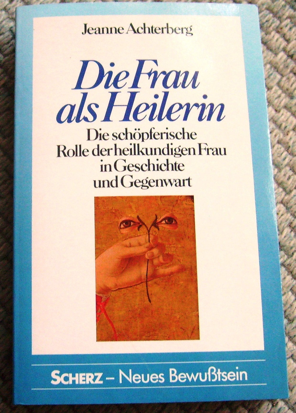 Die Frau als Heilerin. Die schöpferische Rolle der heilkundigen Frau in Geschichte und Gegenwart Medicine