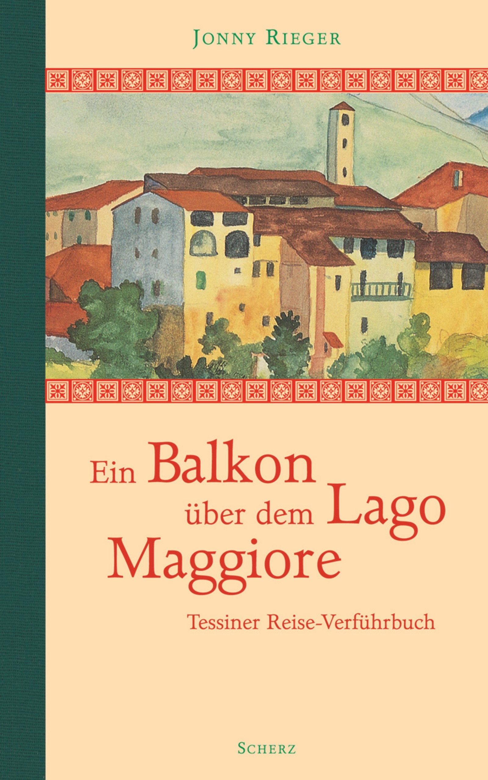 Ein Balkon über dem Lago Maggiore: Tessiner Reise-Verführbuch Books