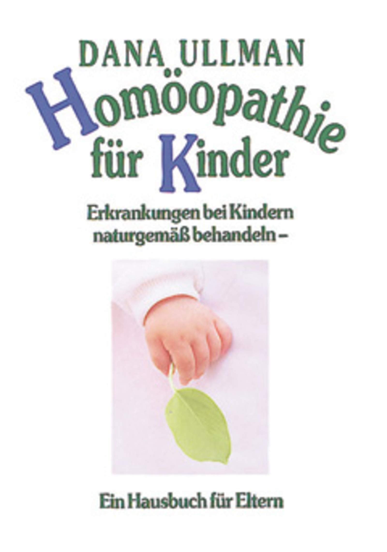 Homöopathie für Kinder. Erkrankungen bei Kindern naturgemäß behandeln. Ein Hausbuch für Eltern. Medicine