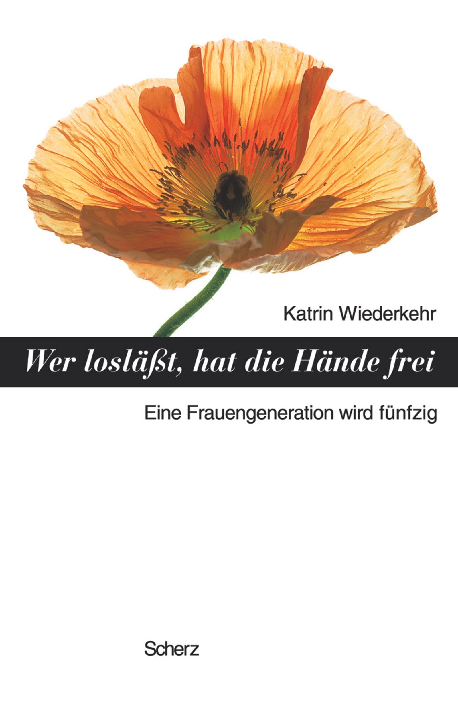 Wer loslässt hat die Hände frei: Eine Frauengeneration wird fünfzig Contemporary literature