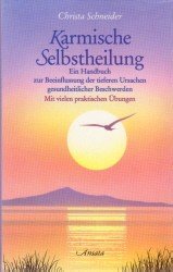 Karmische Selbstheilung. Ein Handbuch zur Beeinflussung der tieferen Ursachen gesundheitlicher Beschwerden. Mit vielen praktischen Übungen. Books