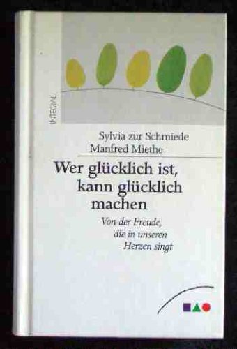 Wer glücklich ist, kann glücklich machen : von der Freude, die in unseren Herzen singt. Lifestyle