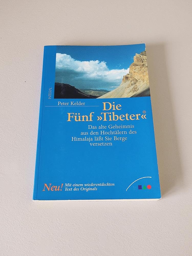 Die Fünf Tibeter. Das alte Geheimnis aus den Hochtälern des Himalaya läßt Sie Berge versetzen. Lifestyle